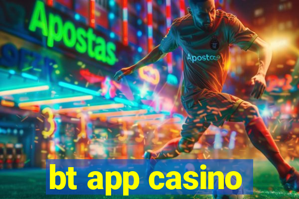 bt app casino